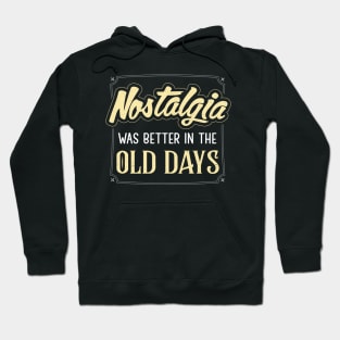 Nostalgia was better in the old days Hoodie